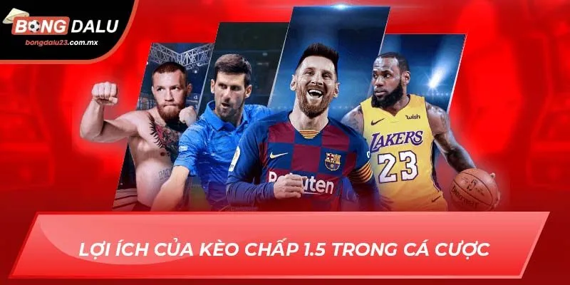 Lợi ích của kèo chấp 1.5 trong cá cược